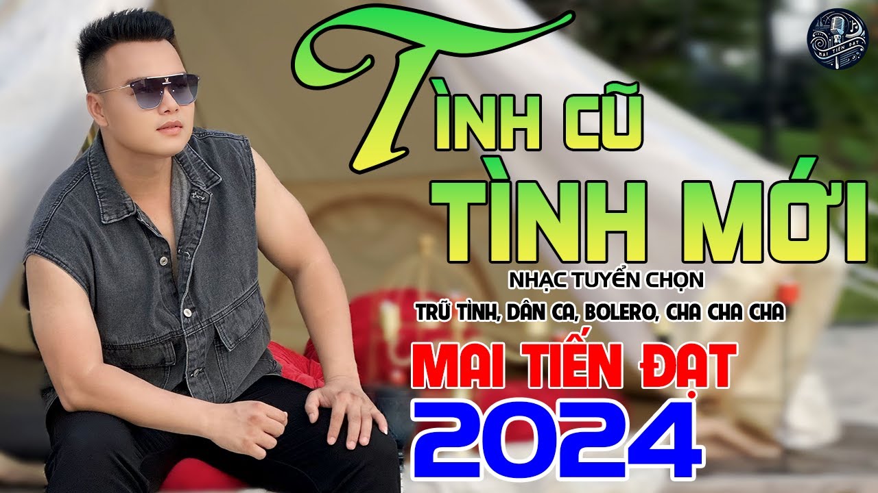 ⏩⏩⏩Tình Cũ Tình Mới - Mai Tiến Đạt,LK Trữ Tình, Bolero,Hay Nhất, Mang Hoài Thương Nhớ Trong Tim.