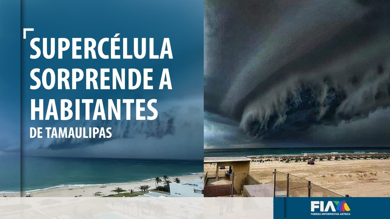 Supercélula sorprende a habitantes de Tamaulipas
