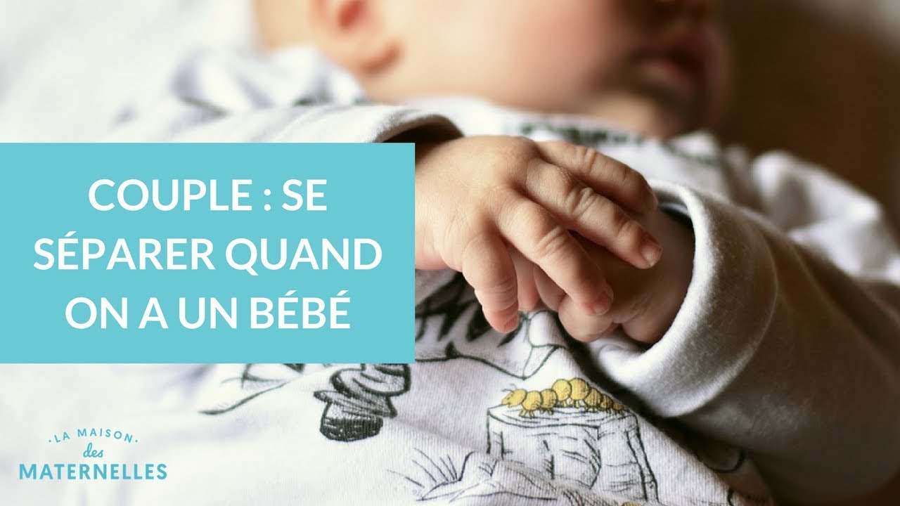 Couple : se séparer quand on a un bébé - La Maison des maternelles #LMDM