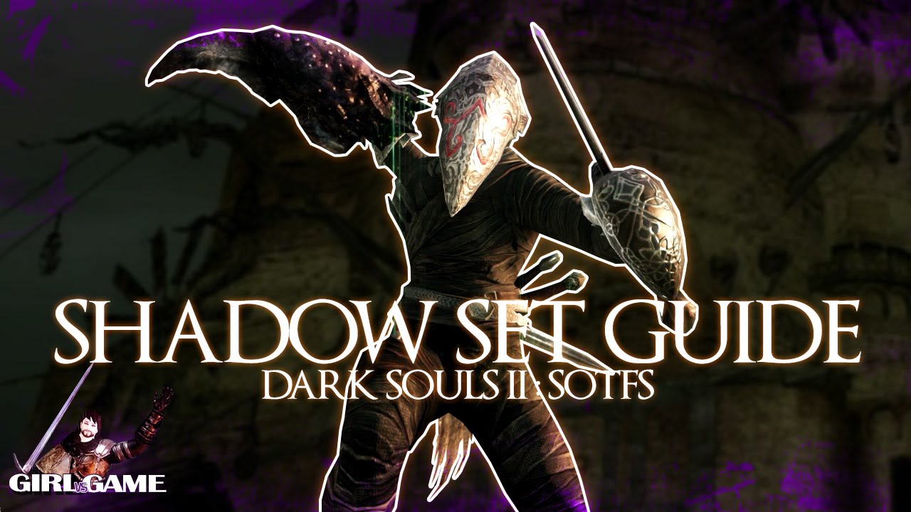 DARK SOULS 2: SOTFS - Shadow Set Guide