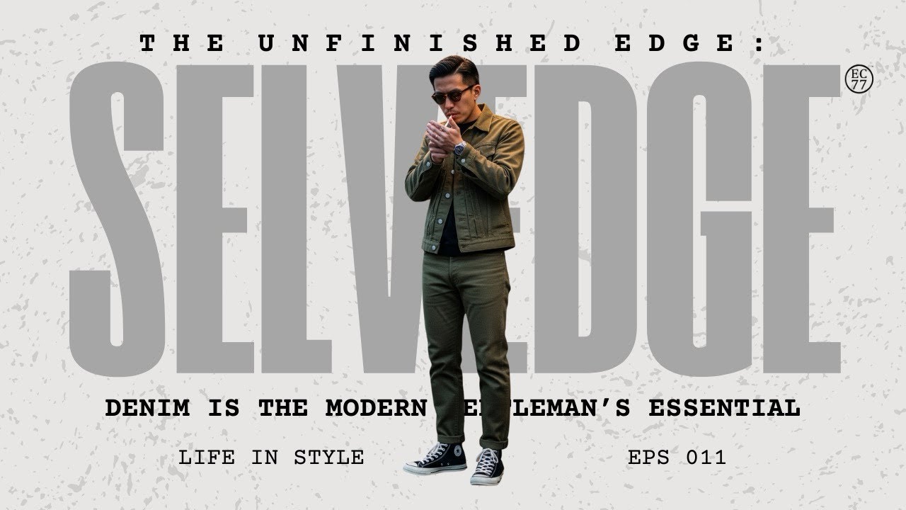 Life, in Style: Episode 011 - The Unfinished Edge: Selvedge Denim