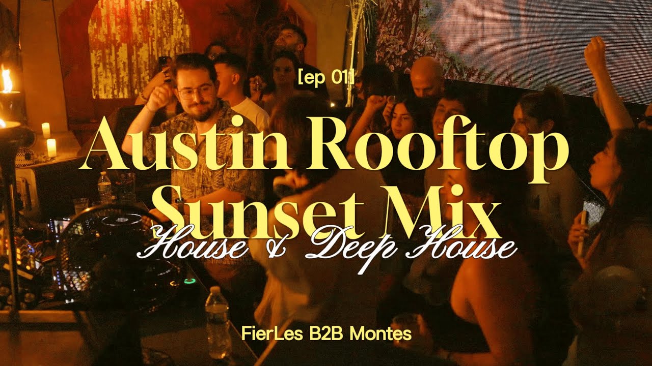 Austin Sunset Rooftop House & Deep House Mix | FierLes b2b Montes (Prospa, PAWSA, Toman, Adam Ten)