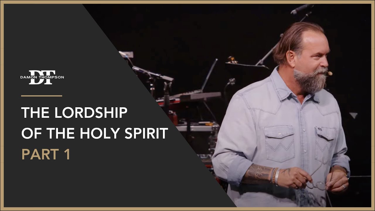 The Lordship of The Holy Spirit  Pt. 1 | Damon Thompson