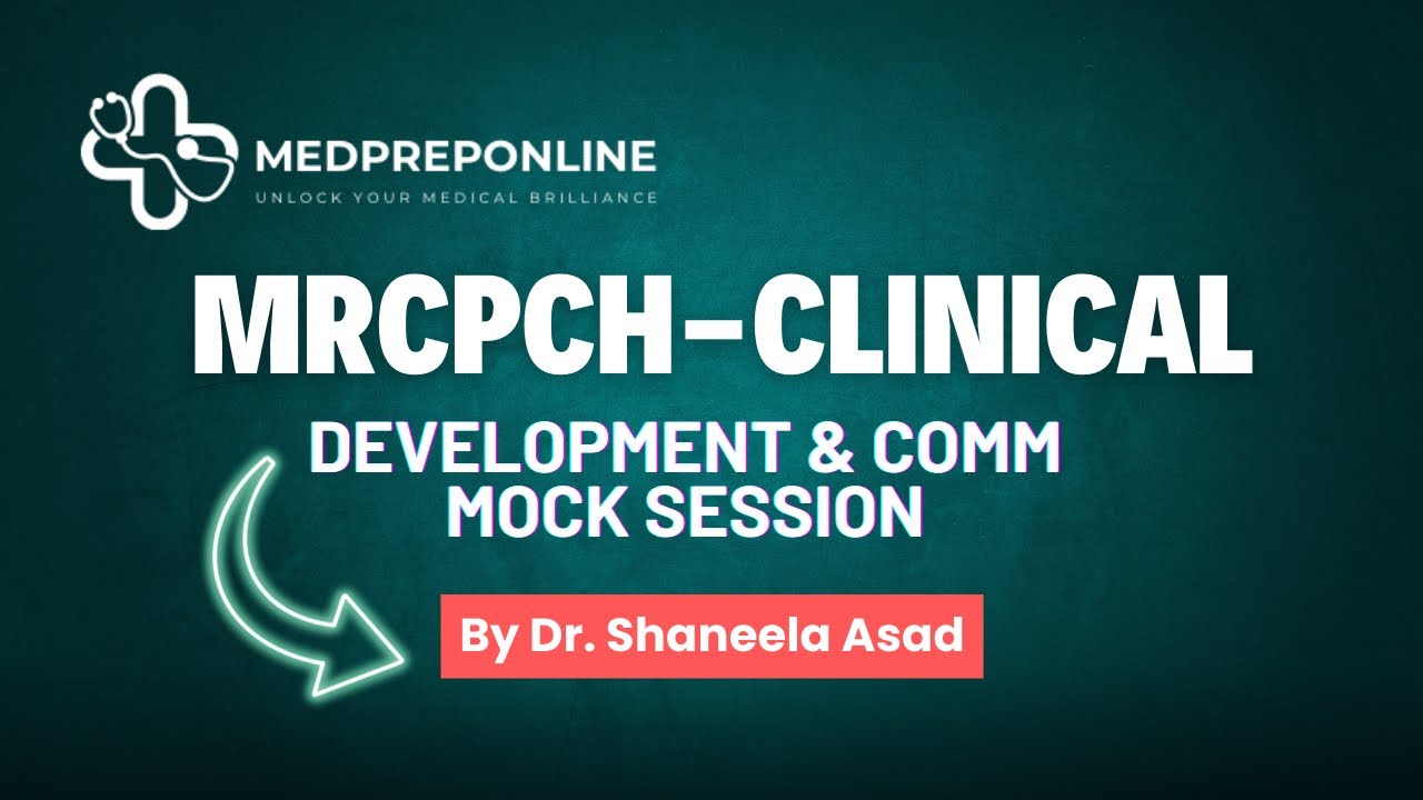 Mrcpch-Clinical 𝐃𝐞𝐯𝐞𝐥𝐨𝐩𝐦𝐞𝐧𝐭 & 𝐂𝐨𝐦𝐦𝐮𝐧𝐢𝐜𝐚𝐭𝐢𝐨𝐧 𝐬𝐭𝐚𝐭𝐢𝐨𝐧𝐬 Mock by Dr. Shaneela Asad |Medpreponline