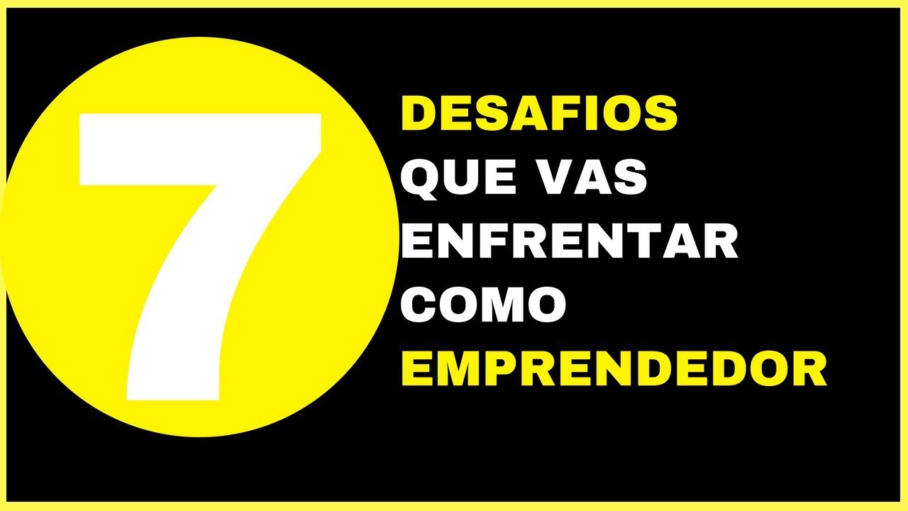 7 Desafios Que Vas A Enfrentar Como Emprendedor
