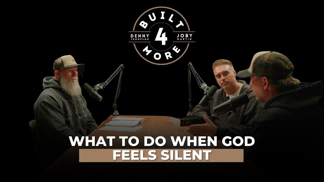 What To Do When God Feels Silent - Pastor Joby Martin, Denny Thompson & Joshua Broome