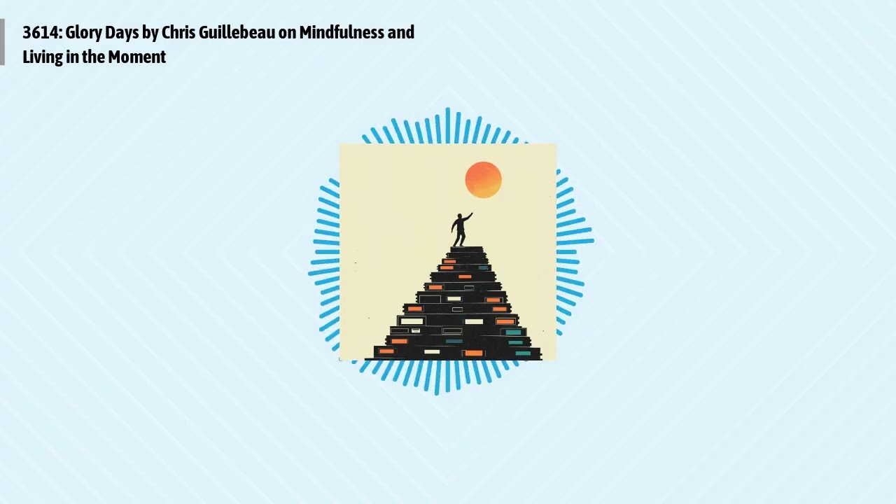 3614: Glory Days by Chris Guillebeau on Mindfulness and Living in the Moment | Optimal Living...