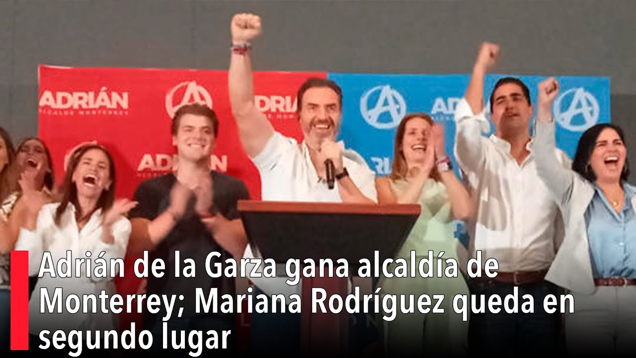 Adrián de la Garza gana alcaldía de Monterrey; Mariana Rodríguez queda en segundo lugar