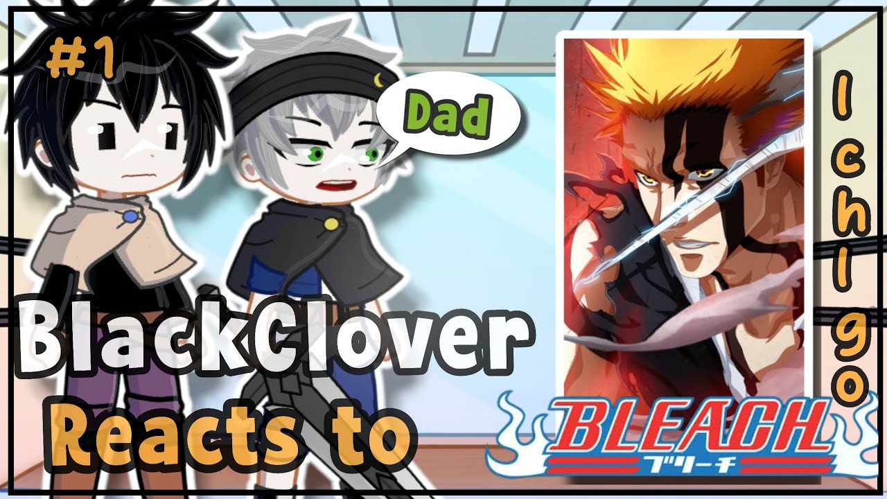 BlackClover Reacts to Ichigo as Asta's father1/?(BlackClover),(Bleach)