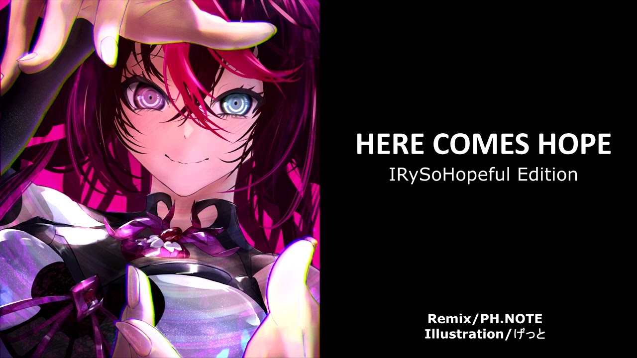 IRyS - HERE COMES HOPE - IRySoHopeful Edition ( PH.Note Remix )