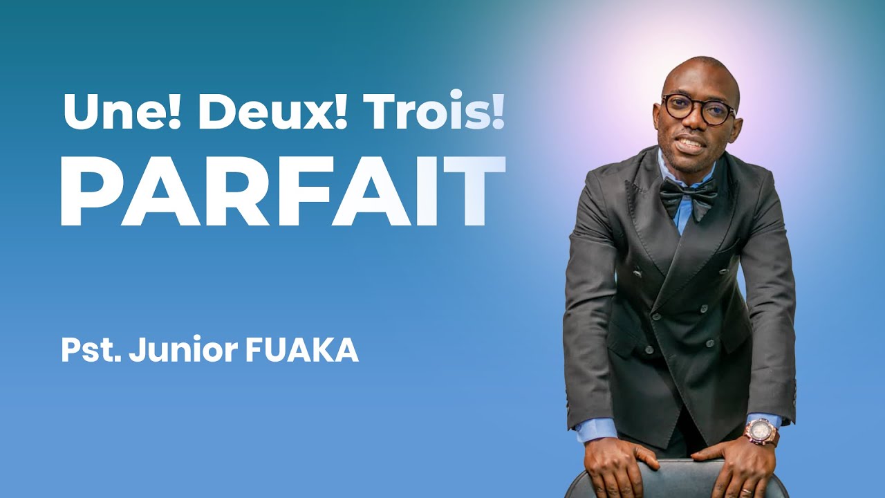 UNE DEUX TROIS PARFAIT_Past. Junior FUAKA