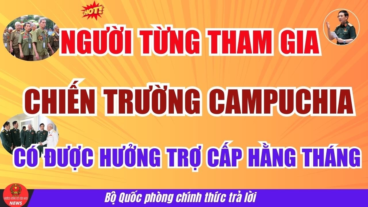 Người Từng Tham Gia Chiến Trường Campuchia có được hưởng Trợ Cấp hằng tháng không?