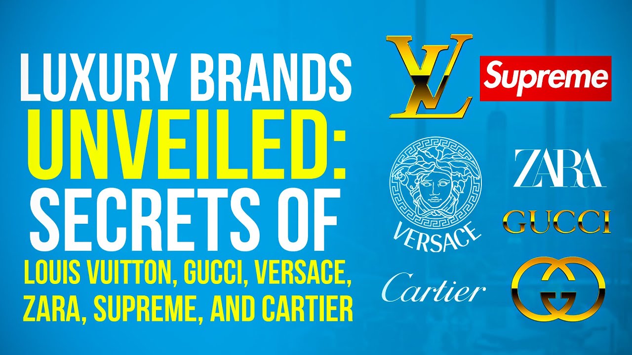 Luxury Brands Unveiled: Secrets of Louis Vuitton, Gucci, Versace, Zara, Supreme, and Cartier