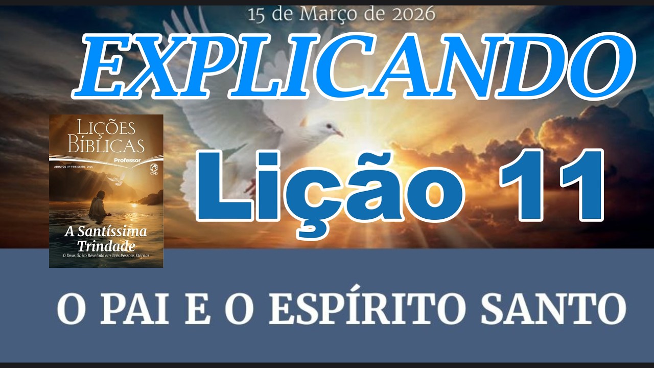Lição 11 EBD | O Pai e o Espírito Santo (Explicando a Lição da Semana | 1° Trim 2026 CPAD)