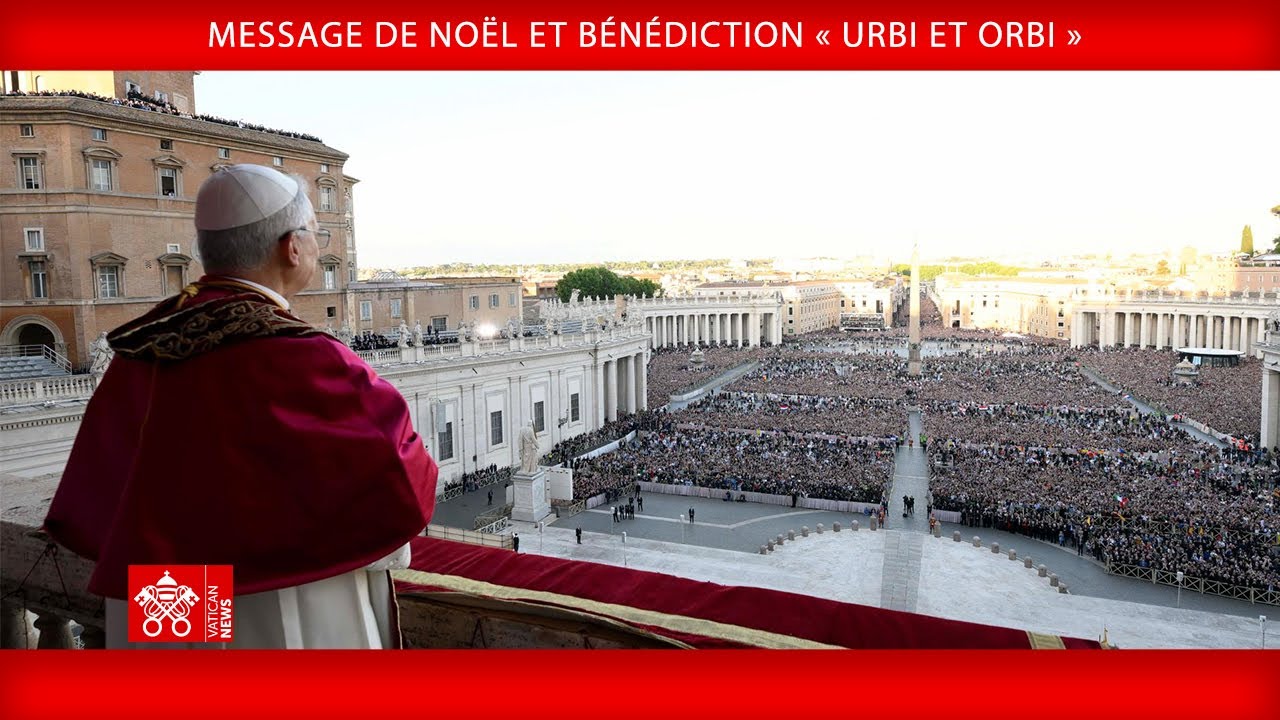 Message de Noël et Bénédiction Urbi et Orbi 25 décembre 2025 Pape Léon XIV