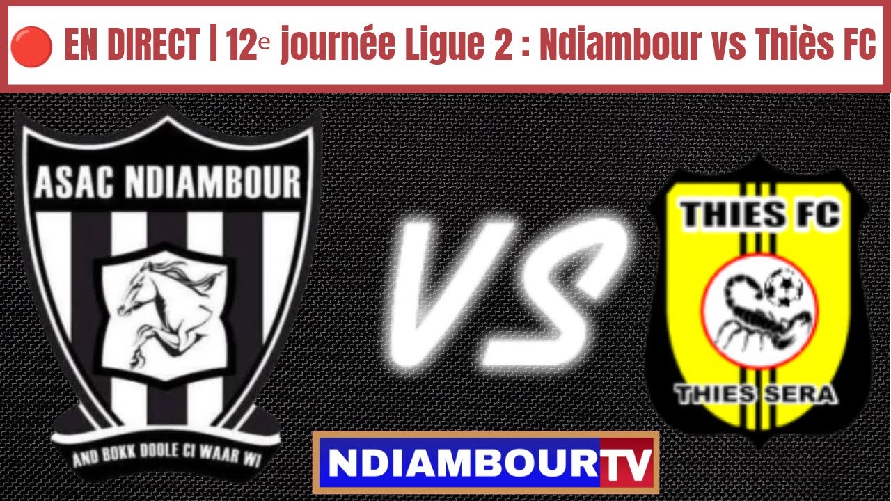 🔴 EN DIRECT | 12ᵉ journée Ligue 2 : Ndiambour vs Thiès FC