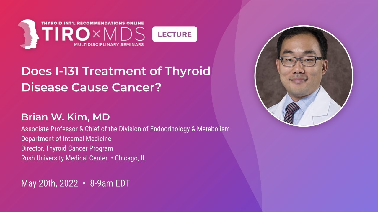 Does I-131 Treatment of Thyroid Disease Cause Cancer? with Dr. Kim