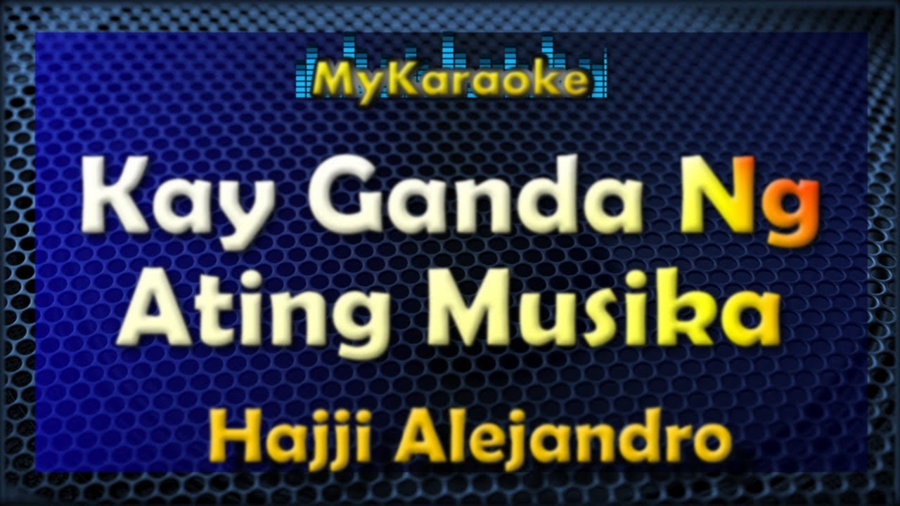 KAY GANDA NG ATING MUSIKA - KARAOKE in the style of HAJJI ALEJANDRO