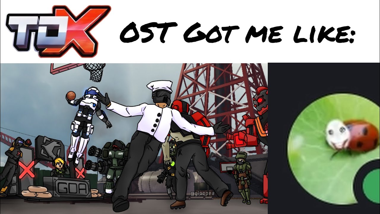 TDX OST Got me like: PART 3 [TDX MEME]