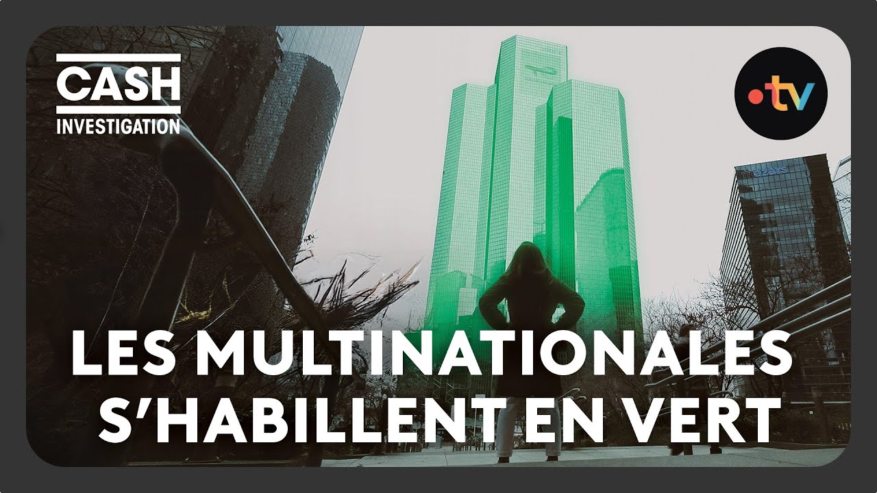 Superprofits : les multinationales s’habillent en vert - Cash investigation