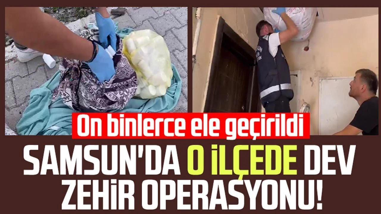 Samsun'da o ilçede dev zehir operasyonu! On binlerce ele geçirildi