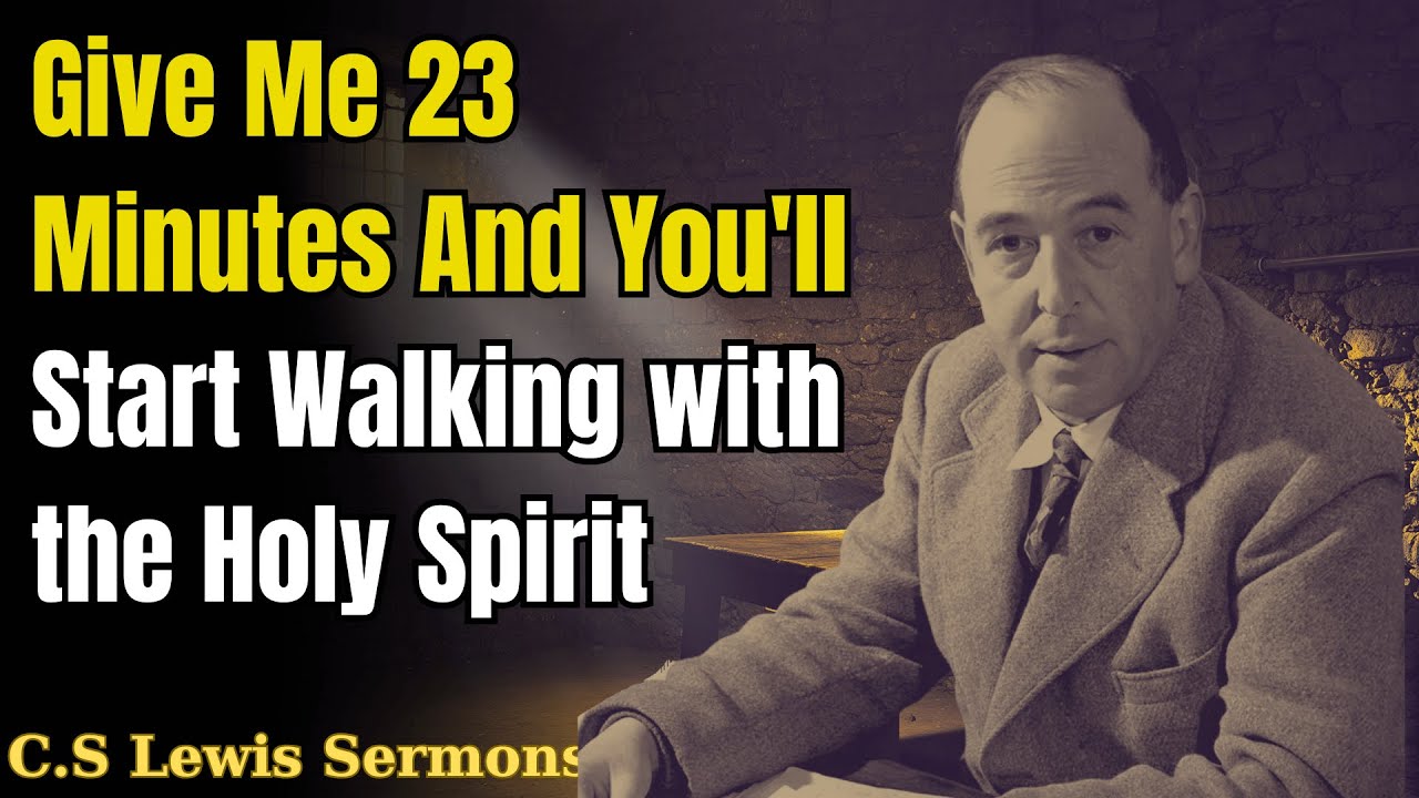 Give Me 23 Minutes And You'll Start Walking with the Holy Spirit | C.S Lewis Sermons