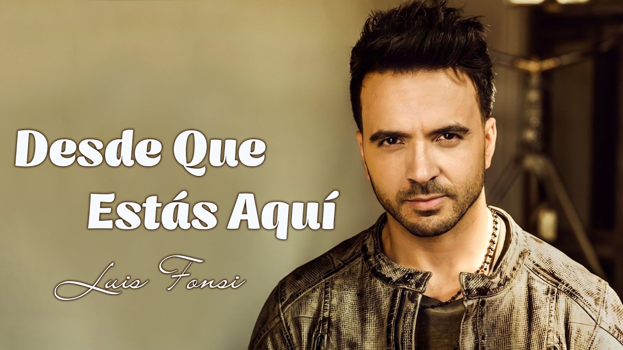Luis Fonsi - Desde Que Estas Aquí