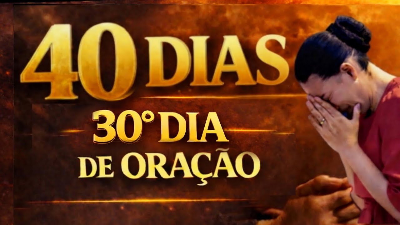 30 DIA DE 40 DIAS DE ORAÇÃO NA MADRUGADA -BUSCANDO A RESPOSTA DE DEUS
