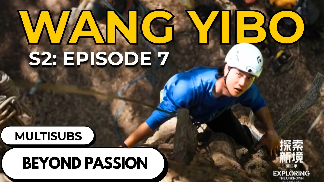 [MULTISUB] Wang Yibo: Exploring the Unknown 2 – Episode 07 | Beyond Passion