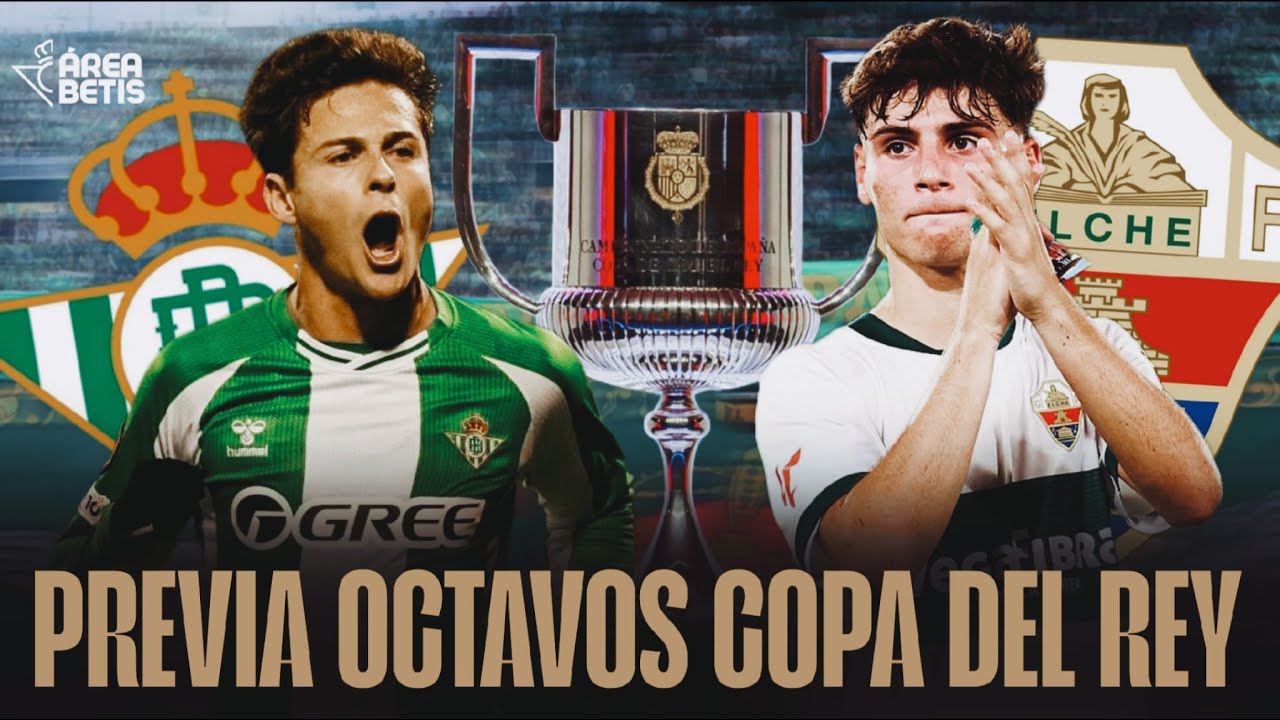 PREVIA REAL BETIS - ELCHE (OCTAVOS COPA DEL REY) - ÁREA BETIS