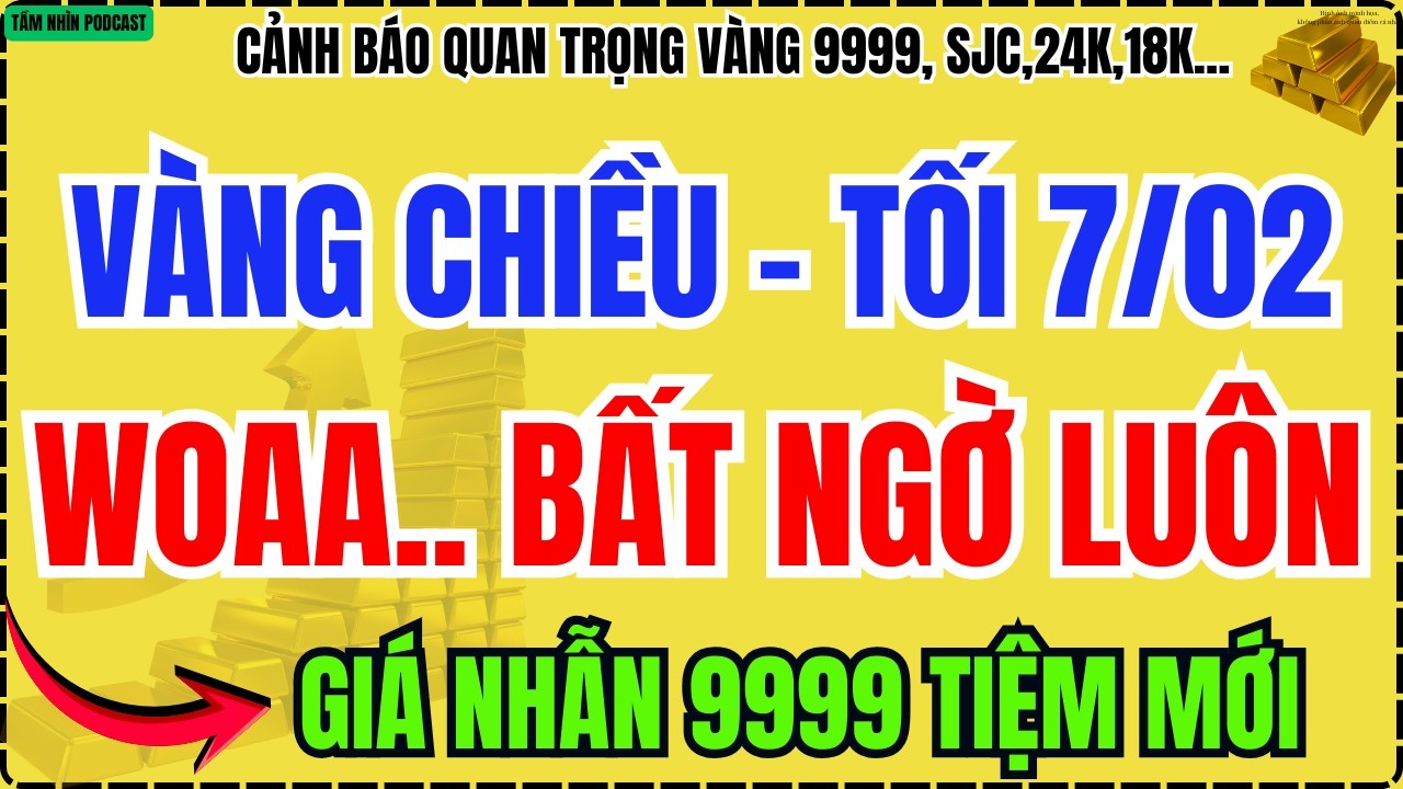 Giá Vàng Hôm Nay Chiều – Tối 7/2/2026: Vàng 9999 Quay Đầu Đảo Chiều, Thị Trường Dè Chừng Lo Lắng