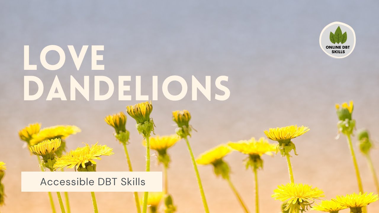 DBT Skills - Love Dandelions