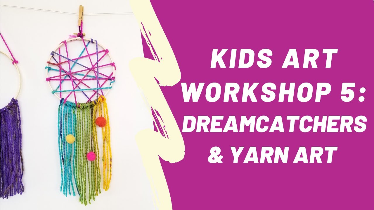 Kids Art Workshop 5: Dreamcatchers & Yarn Art