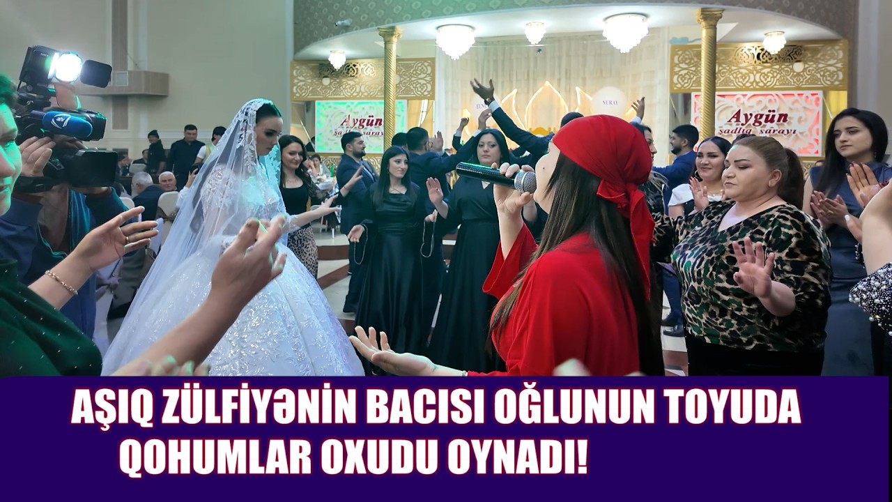 AŞIQ ZÜLFİYƏNİN BACISI OĞLUNUN TOYUDA QOHUMLAR OXUDU OYNADI