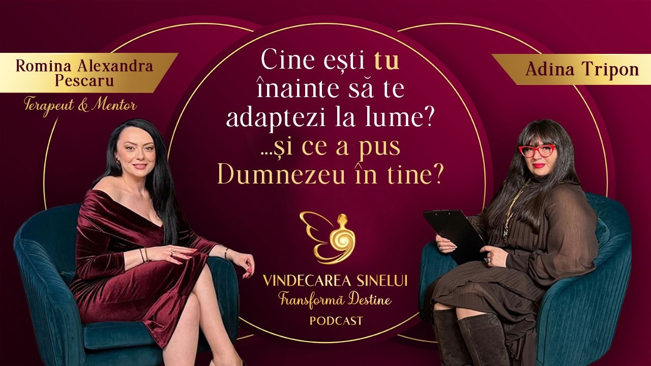 Cine ești tu înainte să te adaptezi la lume? Ce a pus Dumnezeu în tine? Podcast cu Romina și Adina