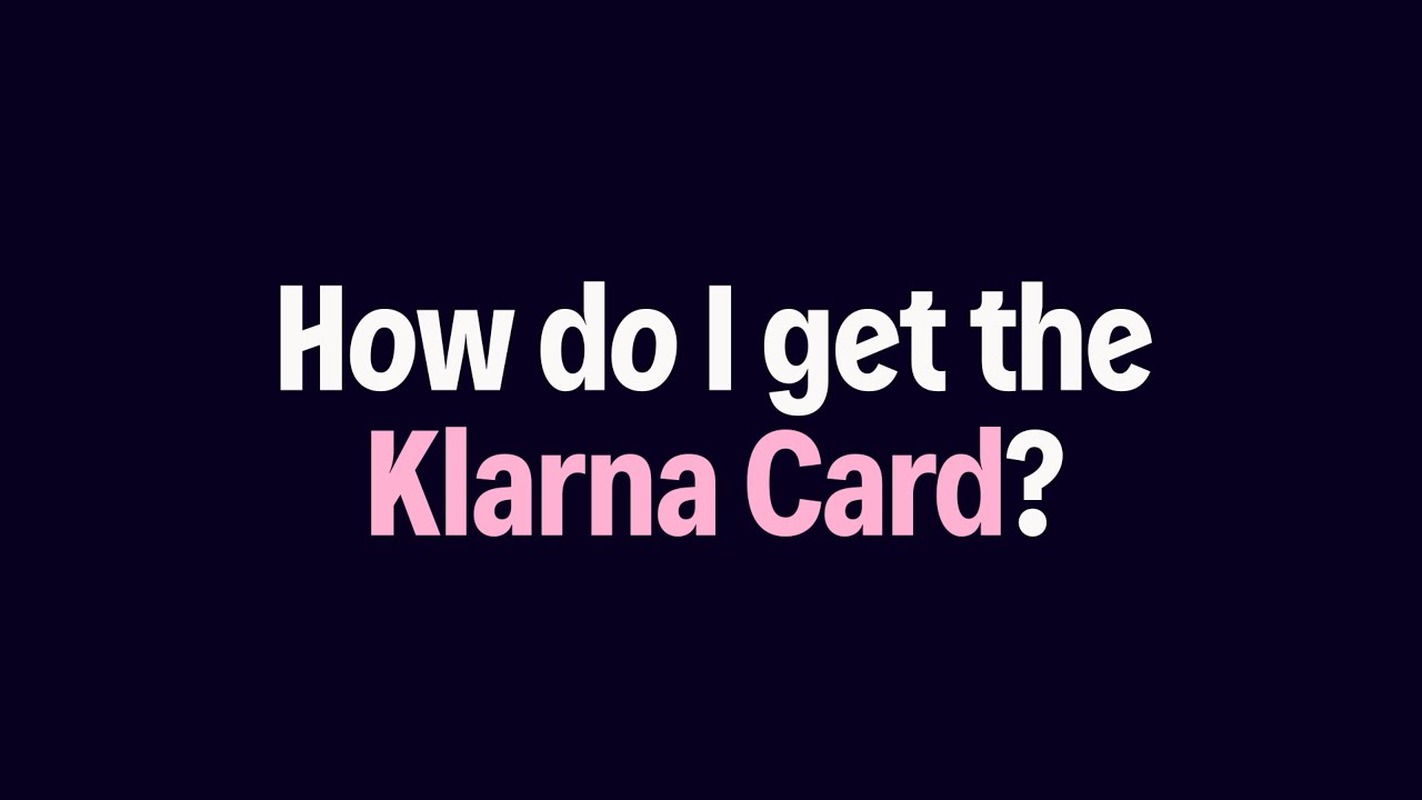 Klarna Card | How do I get the Klarna Card?