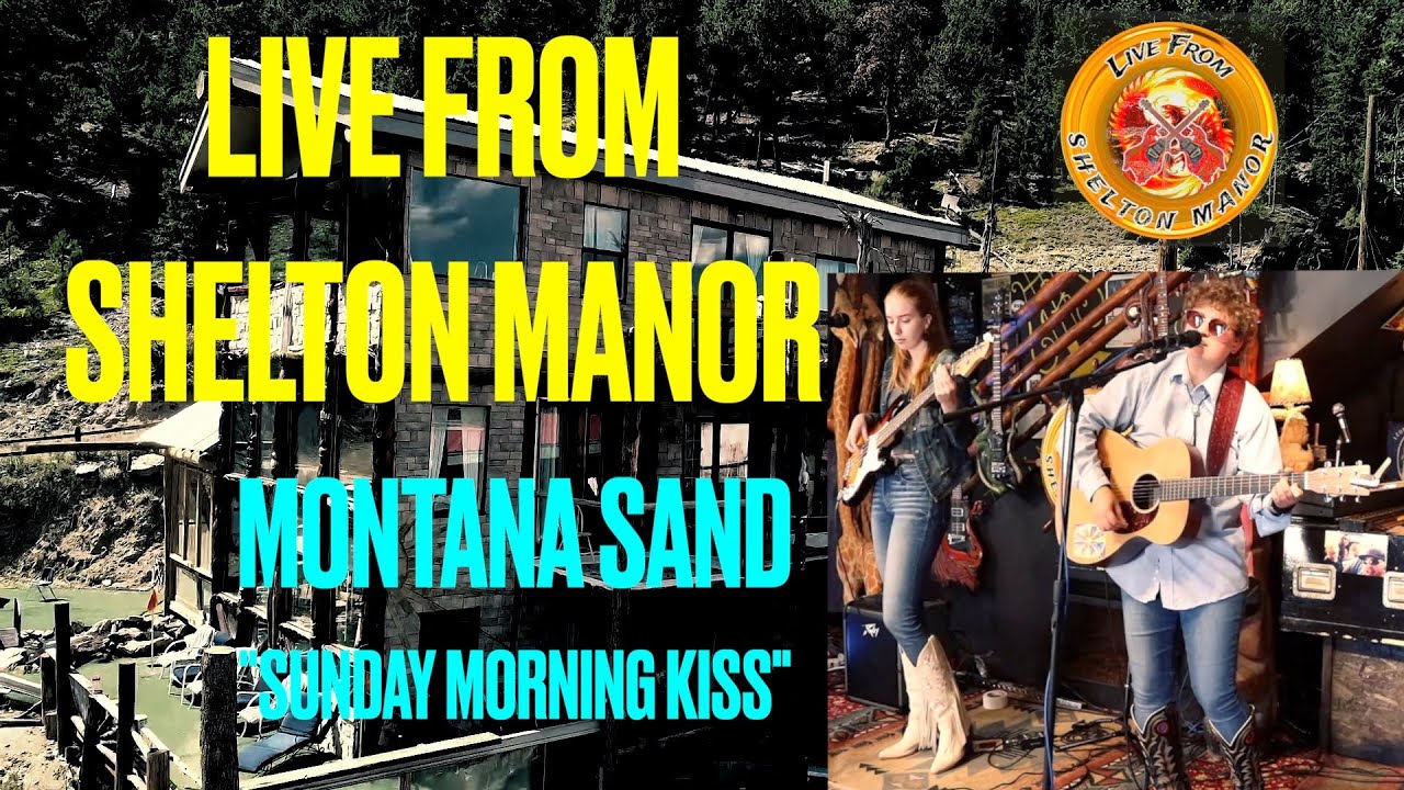 Montana Sand - Sunday Morning Kiss - LIVE FROM SHELTON MANOR