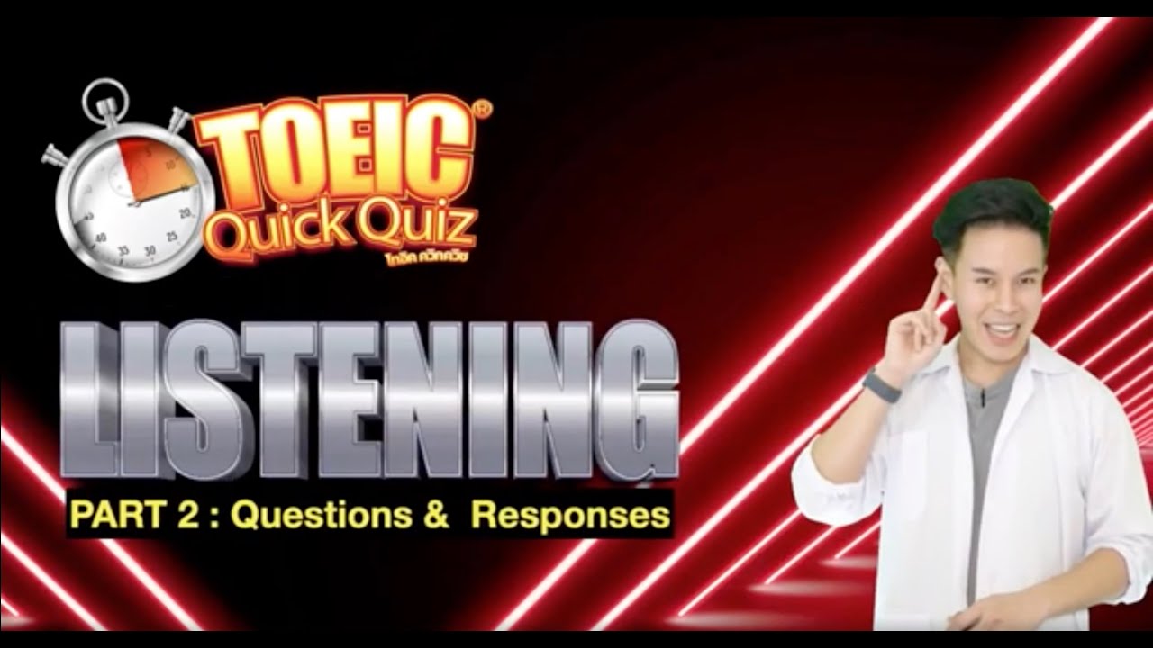 ตะลุย TOEIC QUICK QUIZ // LISTENING PART2 ฟังกันให้เจ๋งๆ เอาคะแนนไปเต็มๆ