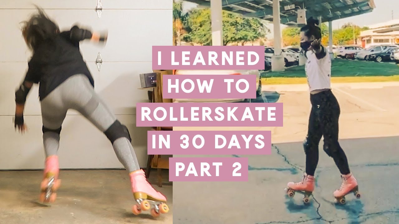 LEARNING TO ROLLERSKATE IN 30 DAYS | PART 2