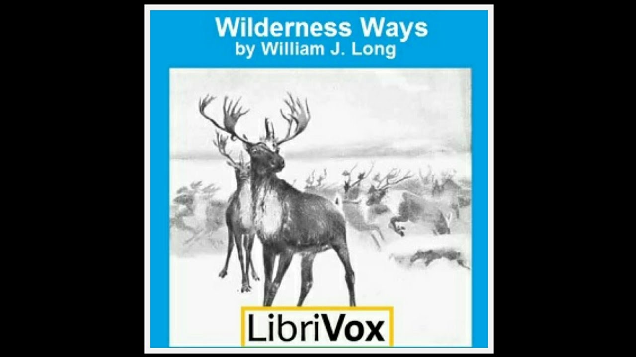 Wilderness Ways by William J. Long (1867 - 1952) | Full Audiobook