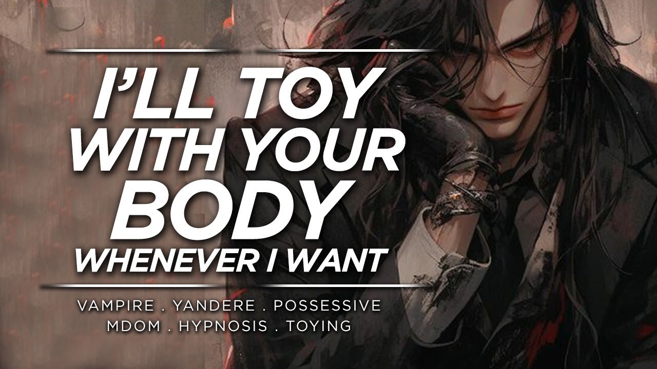 [🌶️ Spicy🌶️ ] Sadist Vampire Toys with Your Body [M4F][Obsessive][yandere][