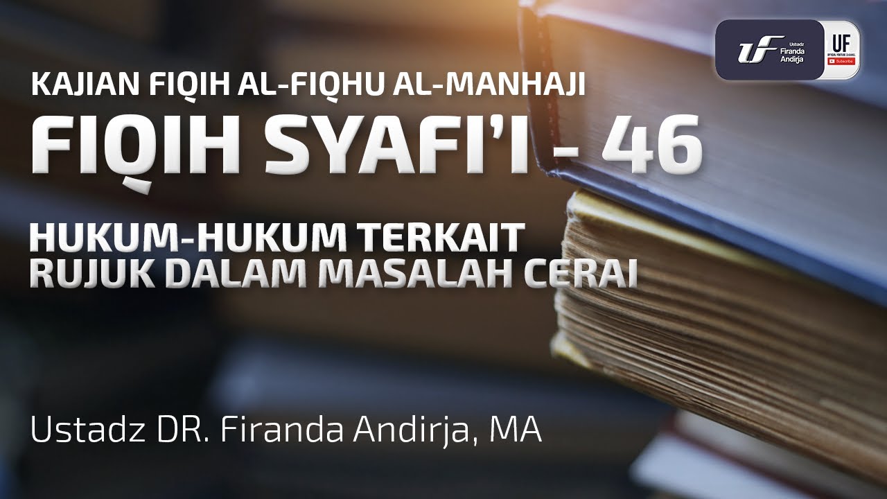 Fiqih Syafii #46: Hukum-Hukum Terkait Rujuk Dalam Masalah Cerai - Ustadz Dr. Firanda Andirja M.A