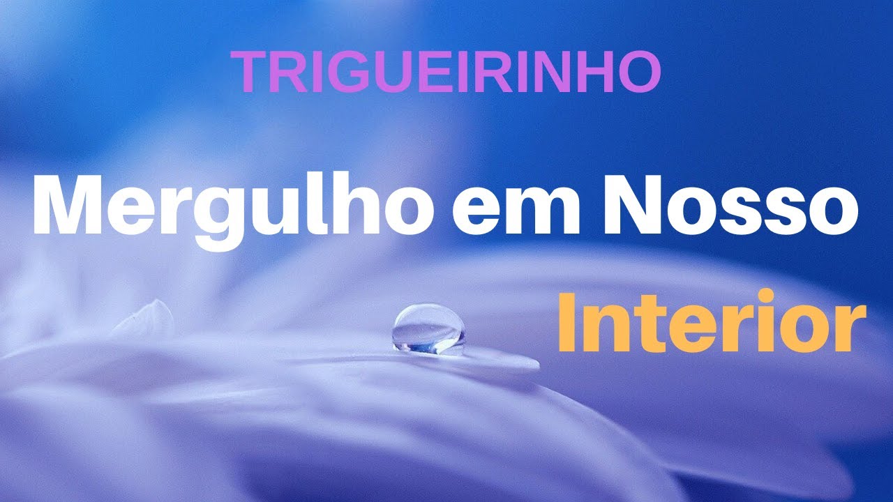 Trigueirinho | Mergulho em Nosso Interior