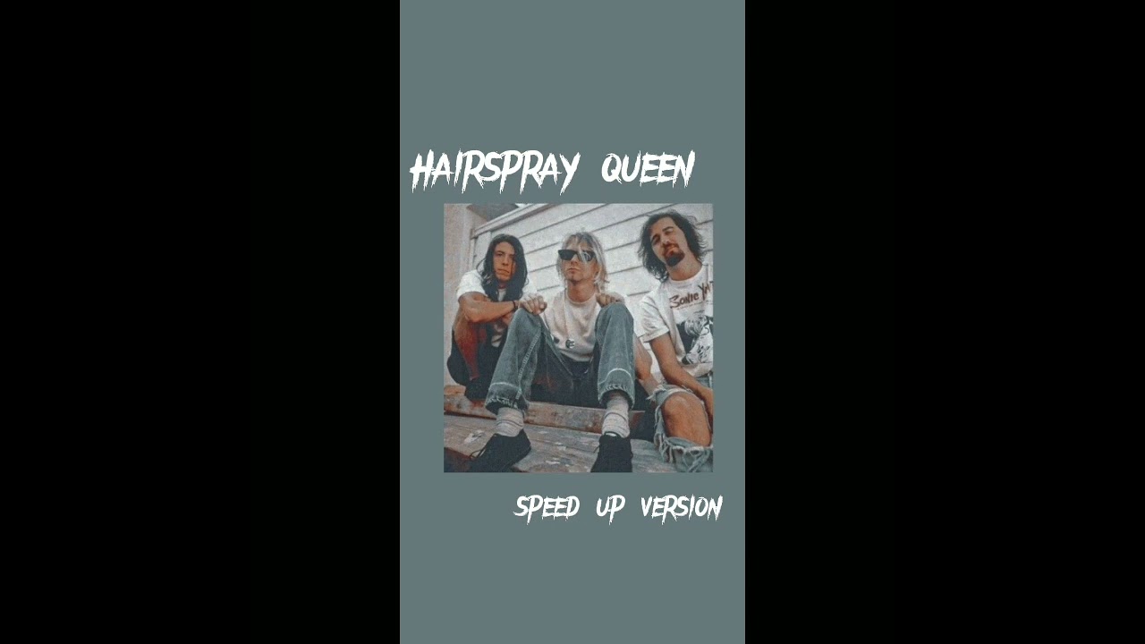 Nirvana-Hairspray queen [ speed up ]