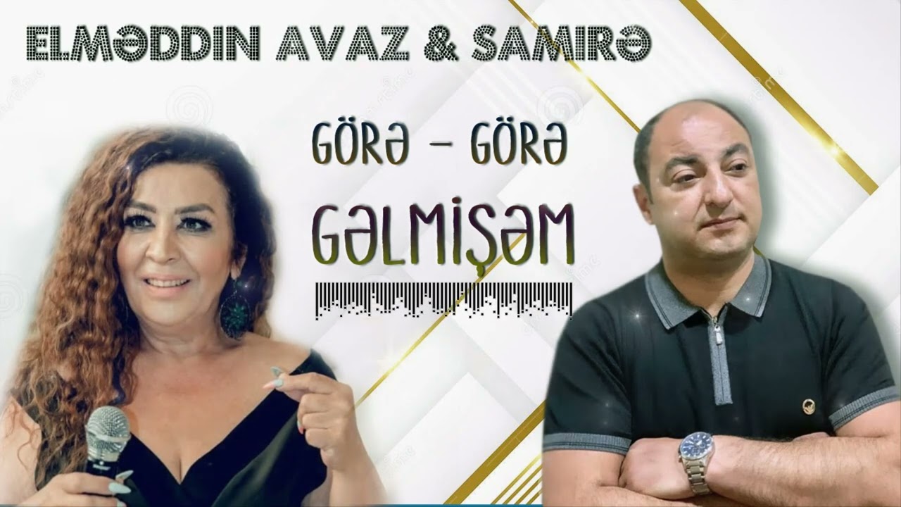 Elmeddin Avaz & Samire - Gore-Gore Gelmisem Yeni 2025