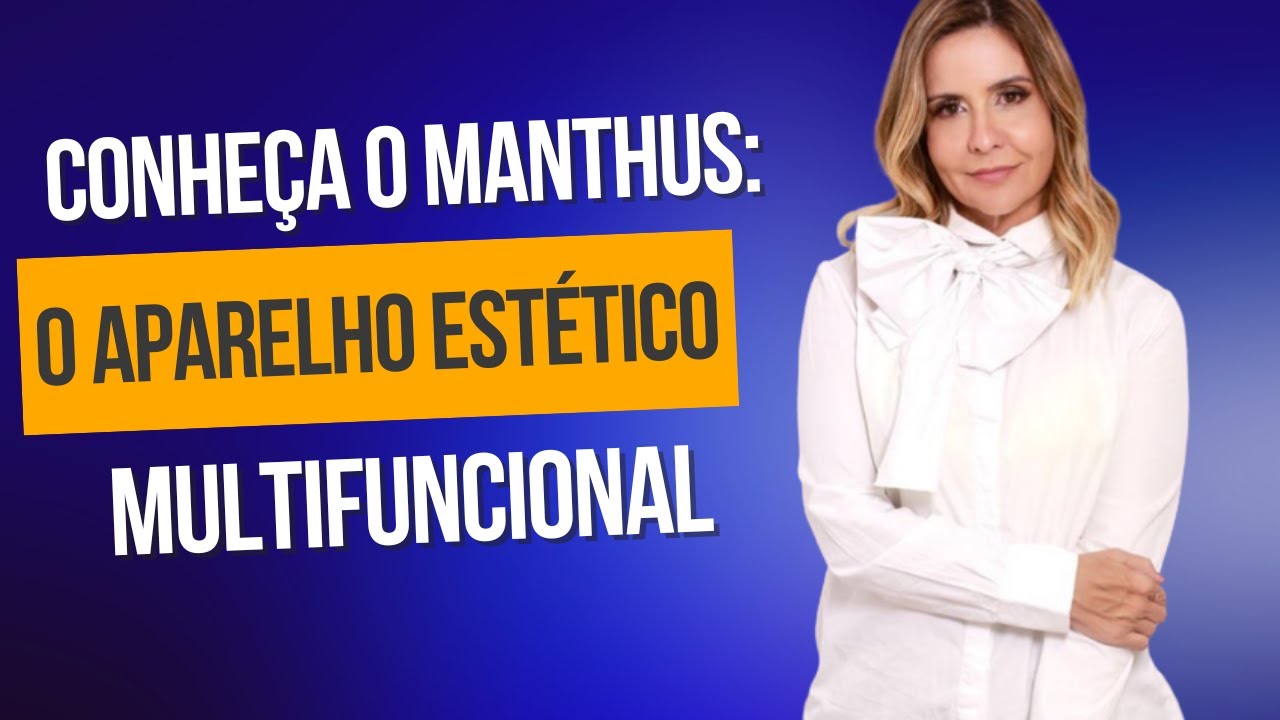 Conheça o Manthus: o aparelho estético multifuncional