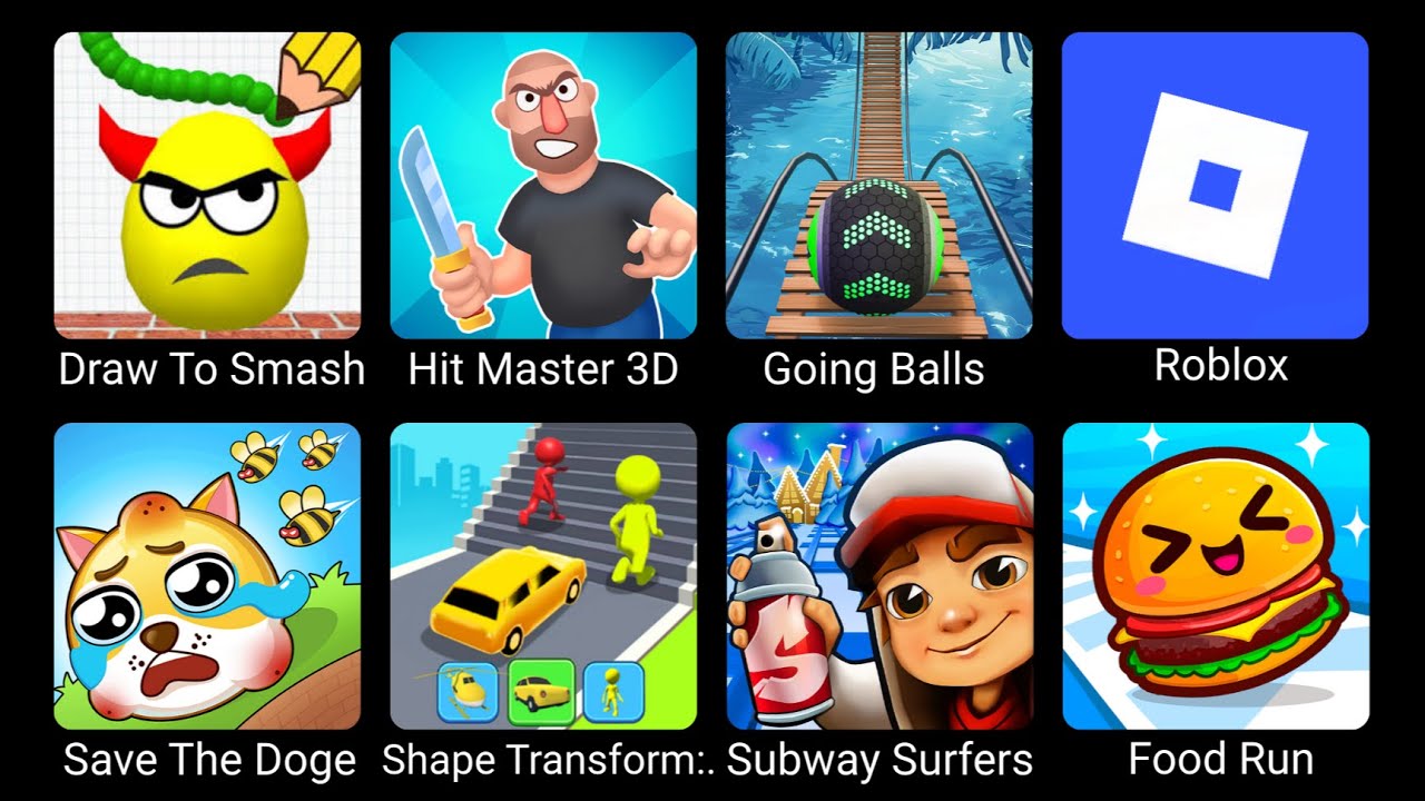 Draw To Smash,Hit Master 3D,Going Balls,Roblox,Save The Doge,Shape Shifting,Subway Surfers,Food Run