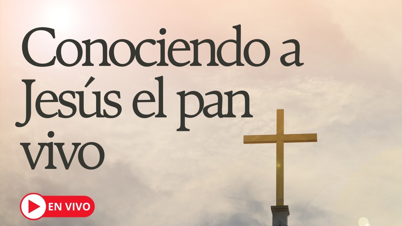 🔴 CONOCIENDO A JESÚS EL PAN VIVO🔥 DEVOCIONAL DIARIO EN VIVO