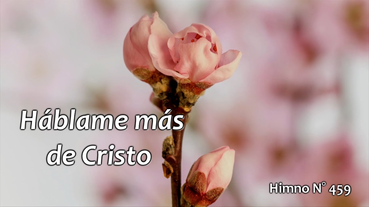 Háblame más de Cristo. Himno N° 459