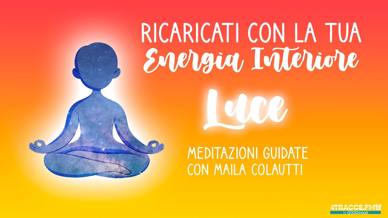Luce Meditazioni Guidate: ricaricati con la tua Energia Interiore